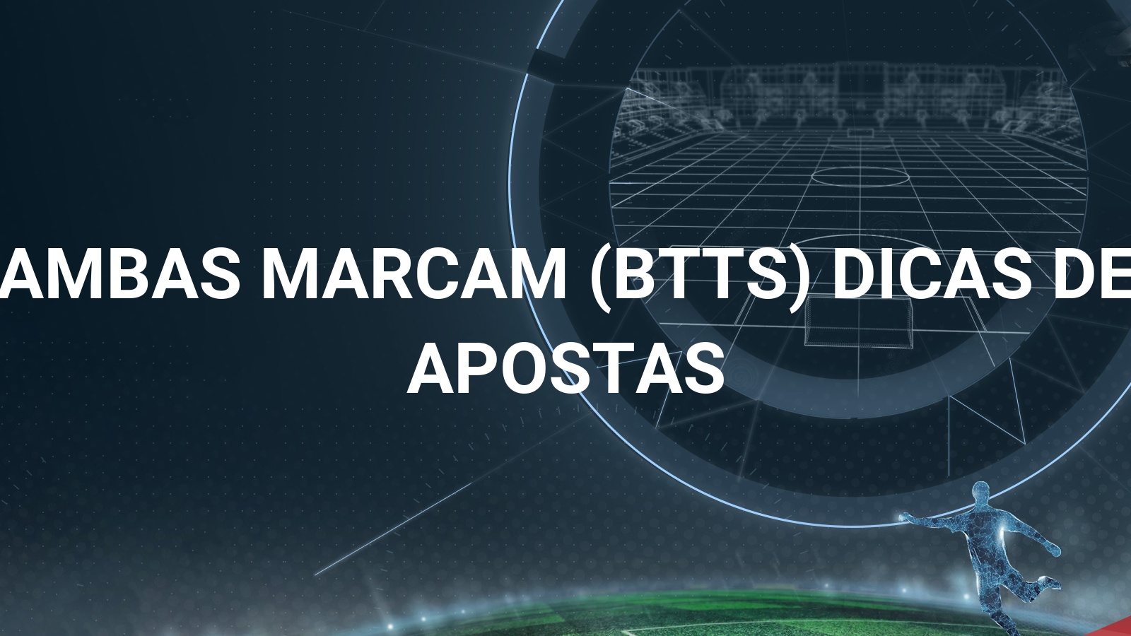 O que é Ambos Marcam nas Apostas? Guia do Mercado (2023)