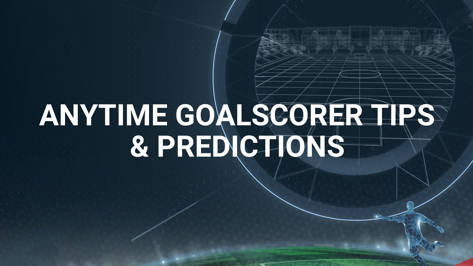 Anytime Goalscorer Tips Today's Anytime Goalscorer Predictions