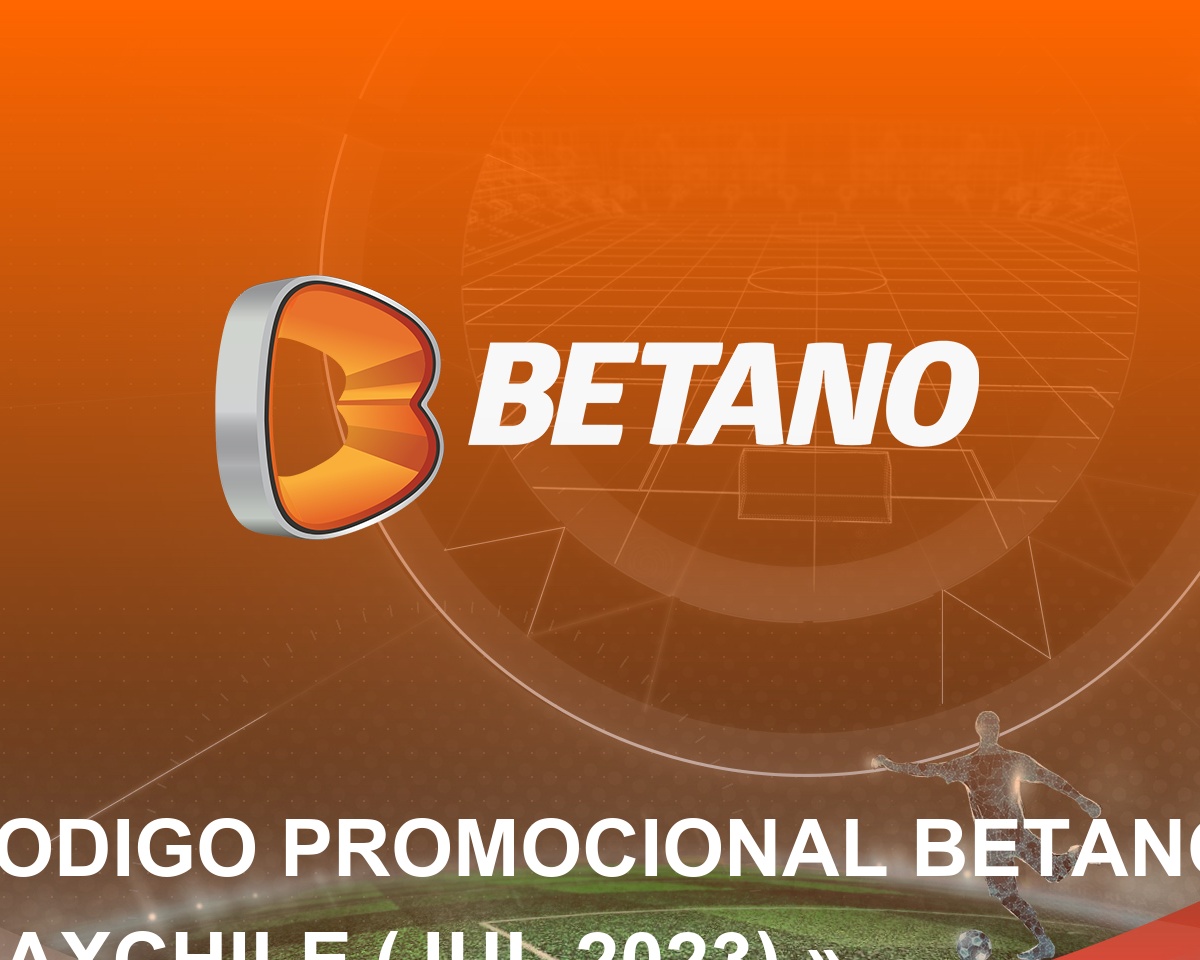 Codigo Promocional Betano MAXCHILE (Mar 2024) » 200.000