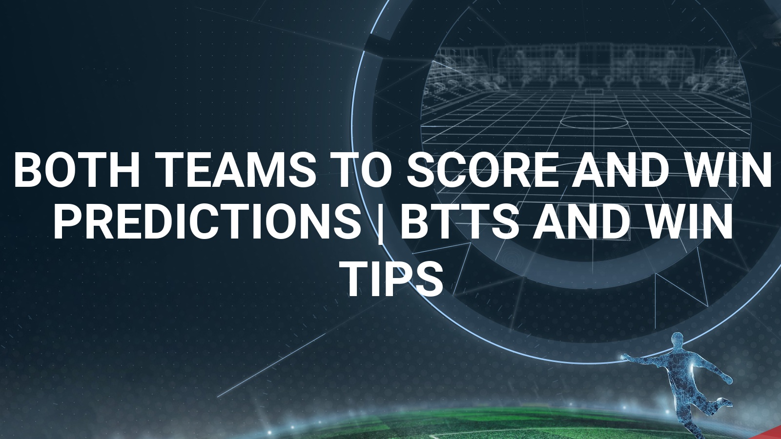 Both Teams to Score Predictions  Ultimate Strategy to Win Your BTTS  Predictions. 