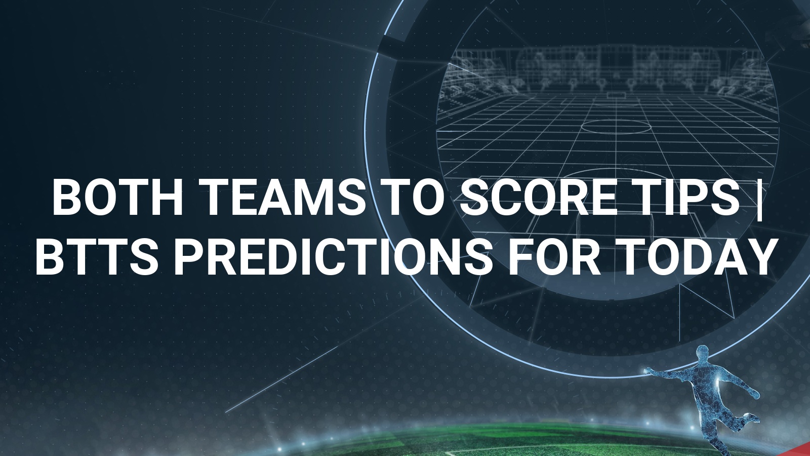 Both Teams to Score Tips - Today's BTTS Tips and Predictions