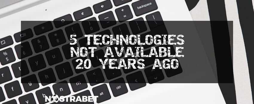 5 technologies not available 20 years ago