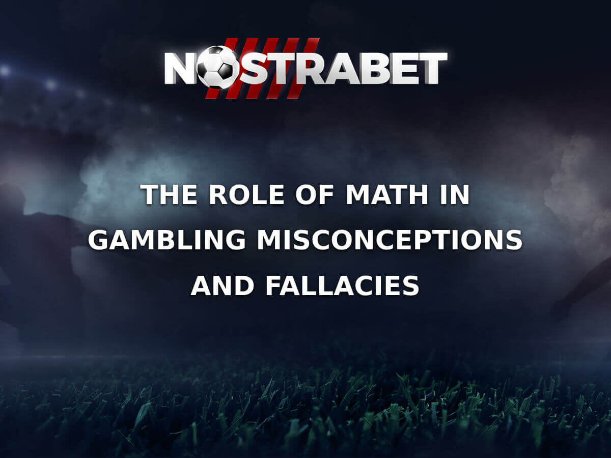 What Does Math Have To Do With Gambling Misconceptions and Fallacies
